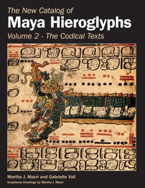 The New Catalog of Maya Hieroglyphs, Volume Two - Codical Texts
