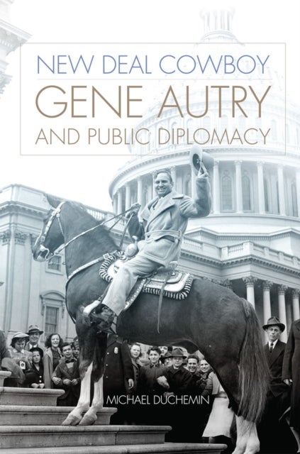 New Deal Cowboy - Gene Autry and Public Diplomacy