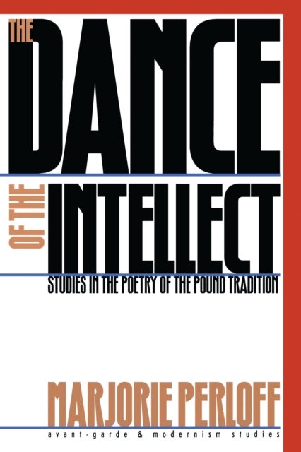 The Dance of the Intellect - Studies in the Poetry of the Pound Tradition