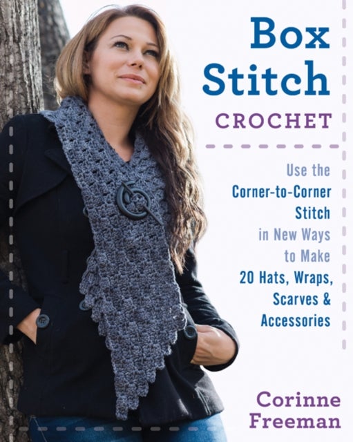 Box Stitch Crochet - Use the Corner-to-Corner Stitch in New Ways to Make 20 Hats, Wraps, Scarves & Accessories