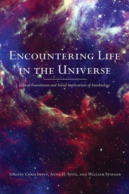 Encountering Life in the Universe - Ethical Foundations and Social Implications of Astrobiology