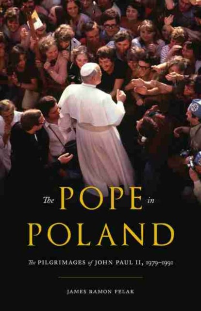 The Pope in Poland - The Pilgrimages of John Paul II, 1979-1991