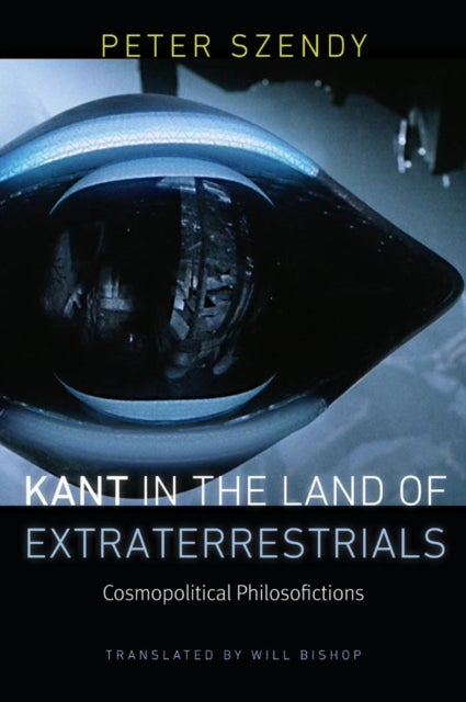 Kant in the Land of Extraterrestrials av Peter Szendy