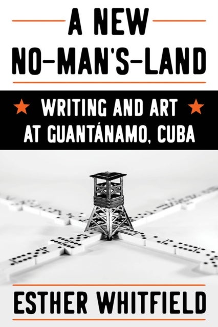 A New No-Man's-Land - Writing and Art at Guantánamo, Cuba