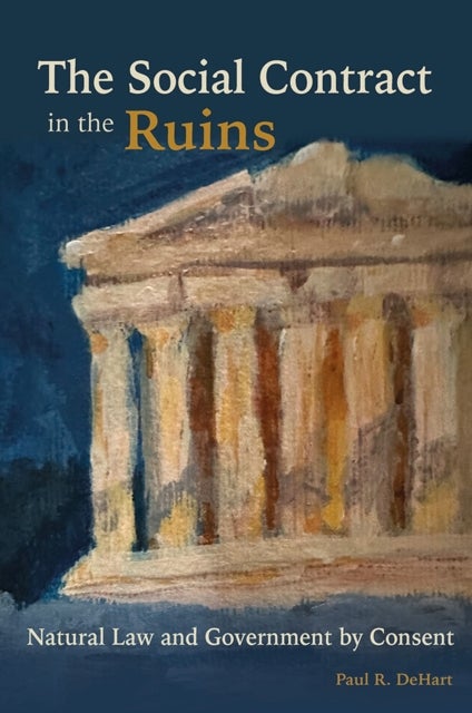 The Social Contract in the Ruins - Natural Law and Government by Consent