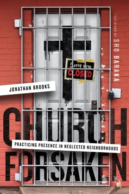 Church Forsaken ¿ Practicing Presence in Neglected Neighborhoods