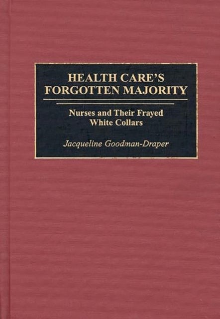 Health Care's Forgotten Majority - Nurses and Their Frayed White Collars