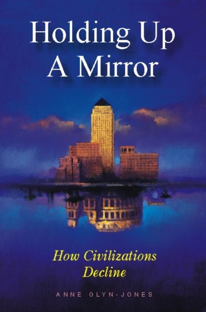 Holding Up a Mirror - How Civilizations Decline