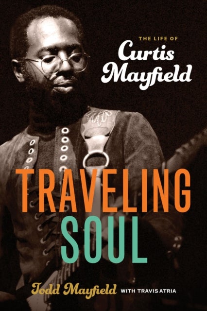 Traveling Soul - The Life of Curtis Mayfield