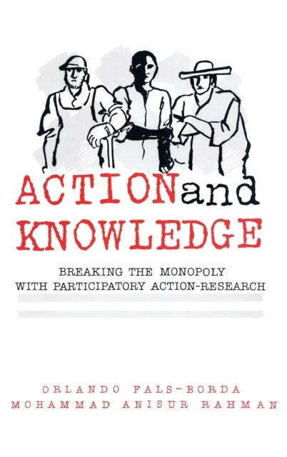 Action and Knowledge - Breaking the Monopoly With Participatory Action Research