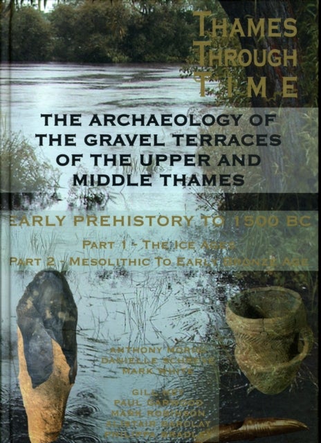 The Archaeology of the Gravel Terraces of the Upper and Middle Thames - Early Prehistory to 1500 BC