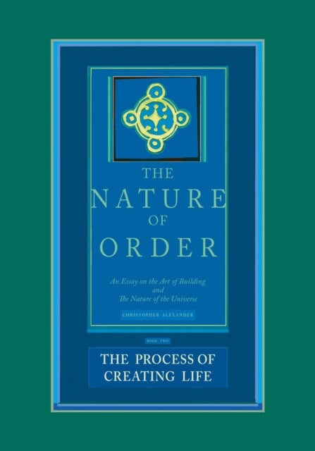 The Nature of Order, Book Two: the Process of Creating Life - An Essay on the Art of Building and the Nature of the Universe