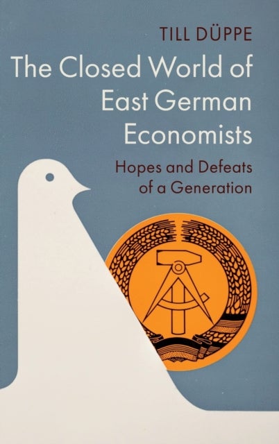 The Closed World of East German Economists - Hopes and Defeats of a Generation