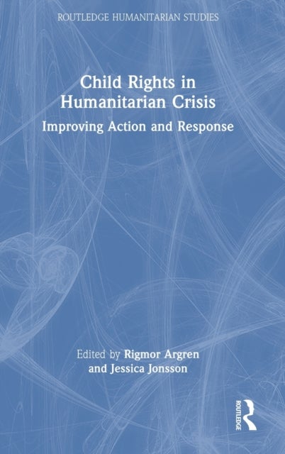 Child Rights in Humanitarian Crisis - Improving Action and Response