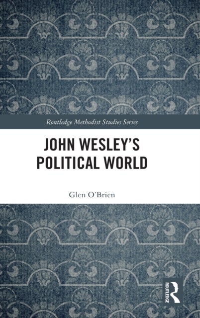 John Wesley''s Political World