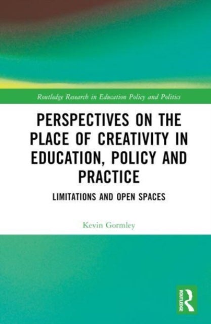 Perspectives on the Place of Creativity in Education, Policy and Practice - Limitations and Open Spaces