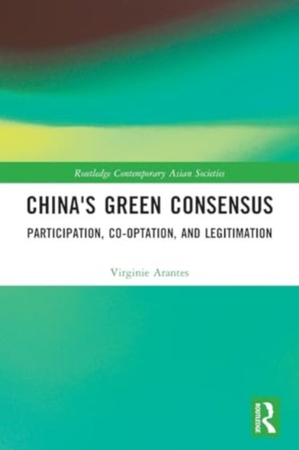 China''s Green Consensus - Participation, Co-optation, and Legitimation