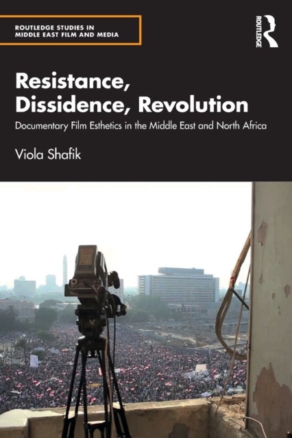 Resistance, Dissidence, Revolution - Documentary Film Esthetics in the Middle East and North Africa
