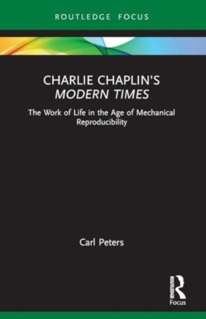 Charlie Chaplin''s Modern Times - The Work of Life in the Age of Mechanical Reproducibility
