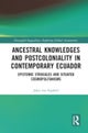 Ancestral Knowledges and Postcoloniality in Contemporary Ecuador