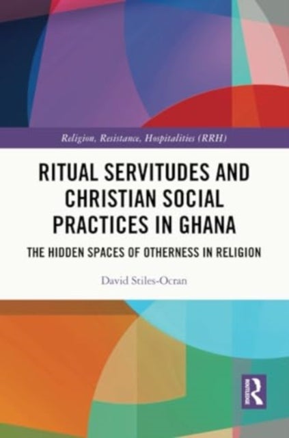 Ritual Servitudes and Christian Social Practices in Ghana - The Hidden Spaces of Otherness in Religion