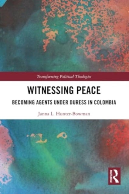 Witnessing Peace - Becoming Agents Under Duress in Colombia