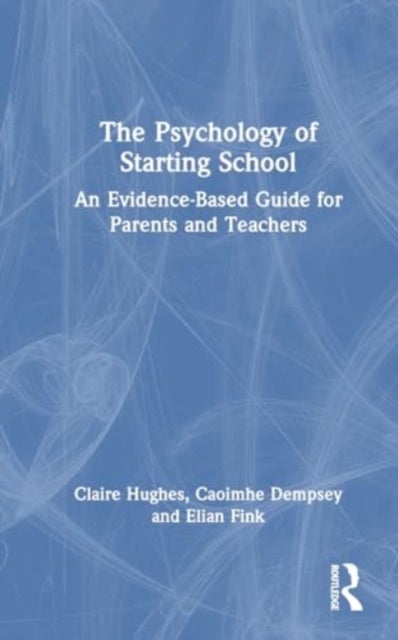 The Psychology of Starting School - An Evidence-Based Guide for Parents and Teachers