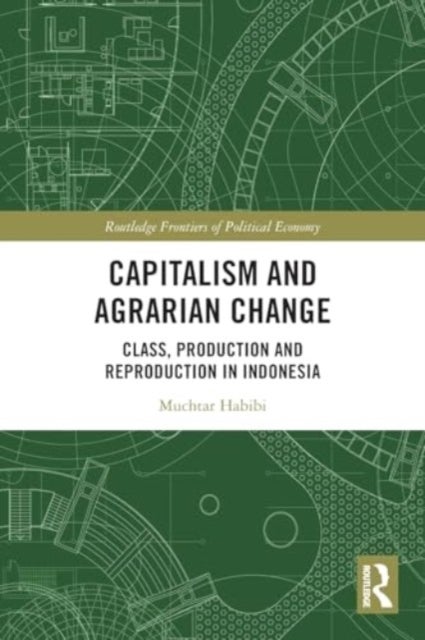 Capitalism and Agrarian Change - Class, Production and Reproduction in Indonesia