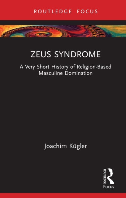 Zeus Syndrome - A Very Short History of Religion-Based Masculine Domination