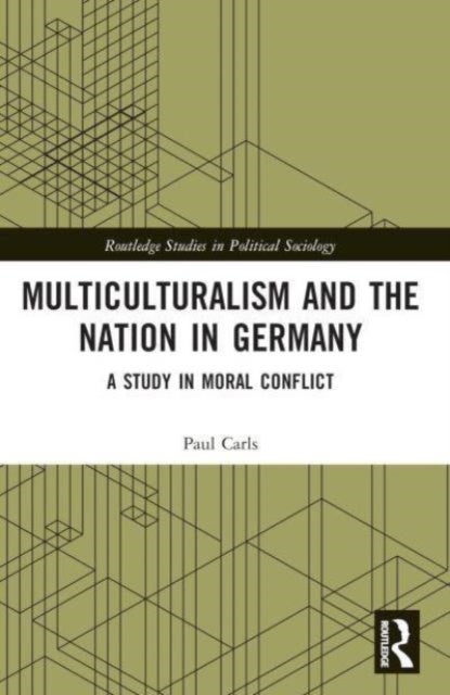 Multiculturalism and the Nation in Germany - A Study in Moral Conflict