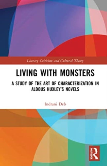 Living with Monsters - A Study of the Art of Characterization in Aldous Huxley’s Novels