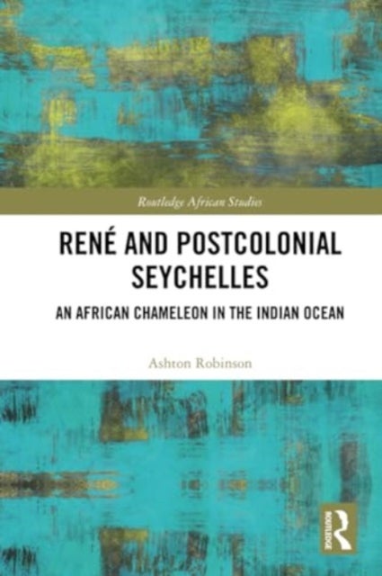 René and Postcolonial Seychelles - An African Chameleon in the Indian Ocean
