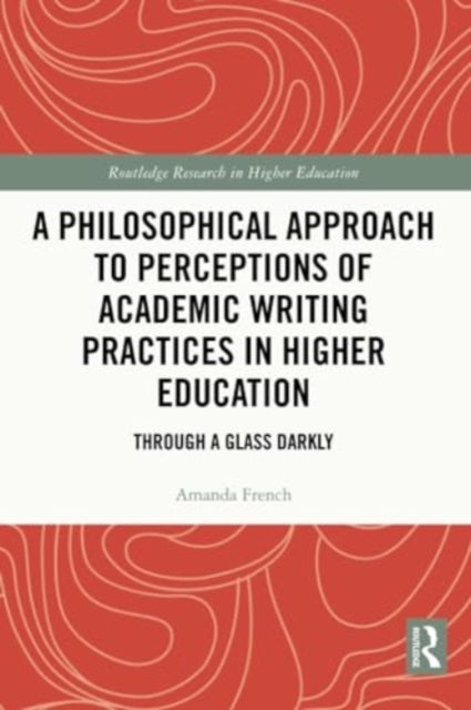 A Philosophical Approach to Perceptions of Academic Writing Practices in Higher Education - Through a Glass Darkly