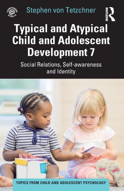 Typical and Atypical Child and Adolescent Development 7 Social Relations, Self-awareness and Identit