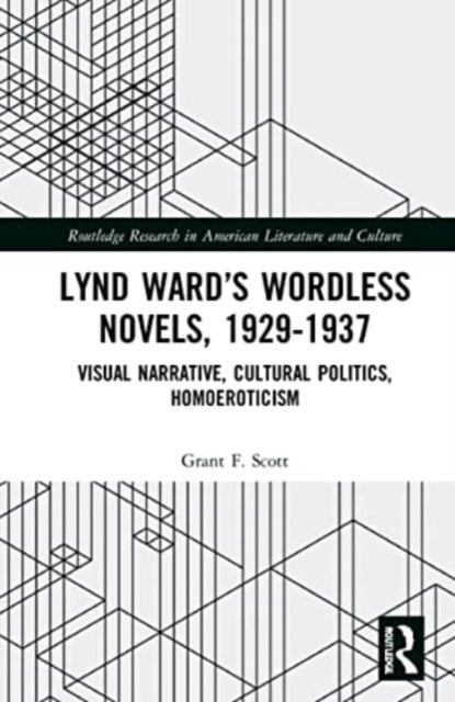 Lynd Ward¿s Wordless Novels, 1929-1937 - Visual Narrative, Cultural Politics, Homoeroticism