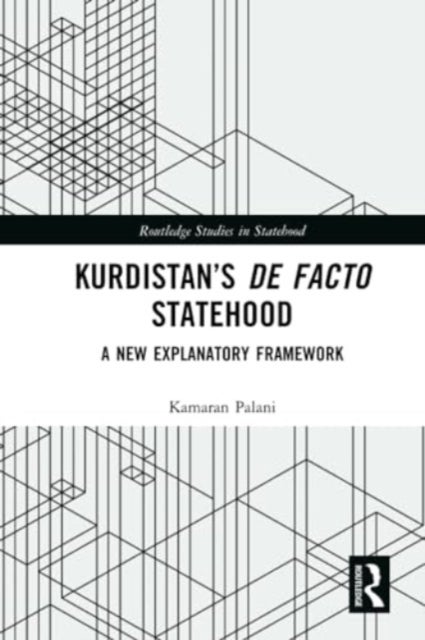 Kurdistan''s De Facto Statehood - A New Explanatory Framework