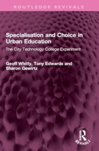 Specialisation and Choice in Urban Education - The City Technology College Experiment