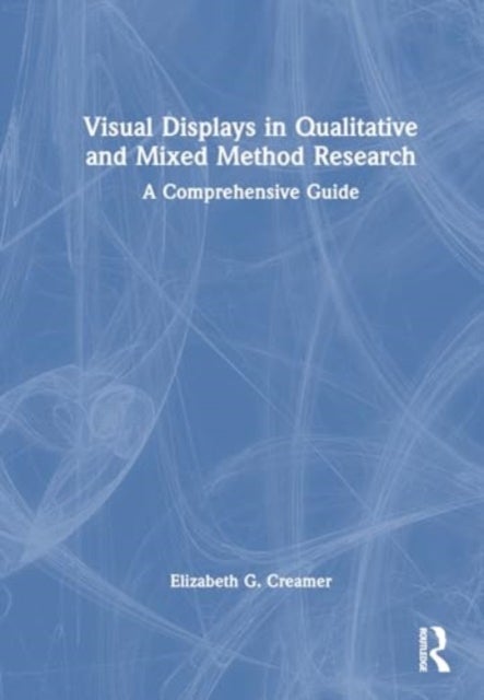 Visual Displays in Qualitative and Mixed Method Research - A Comprehensive Guide