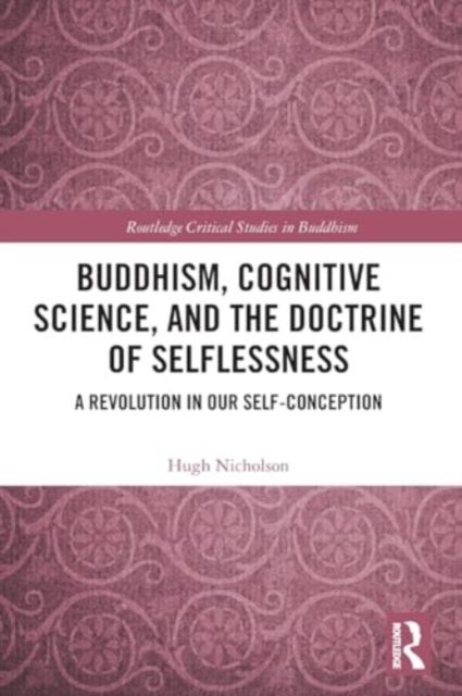 Buddhism, Cognitive Science, and the Doctrine of Selflessness - A Revolution in Our Self-Conception