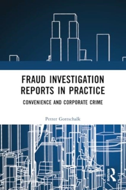 Fraud Investigation Reports in Practice - Convenience and Corporate Crime