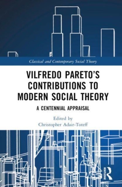 Vilfredo Pareto’s Contributions to Modern Social Theory - A Centennial Appraisal