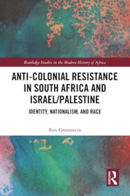 Anti-Colonial Resistance in South Africa and Israel/Palestine - Identity, Nationalism, and Race