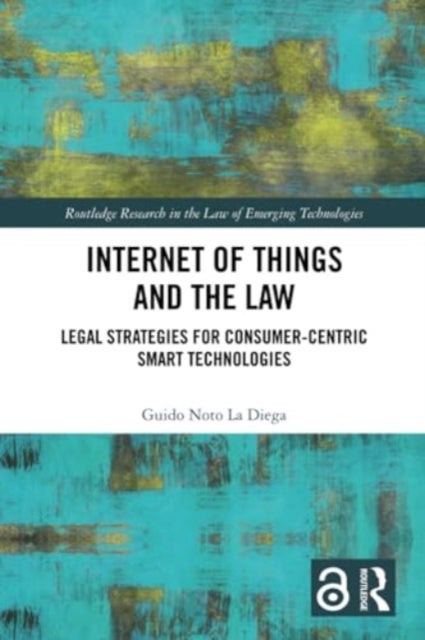 Internet of Things and the Law - Legal Strategies for Consumer-Centric Smart Technologies
