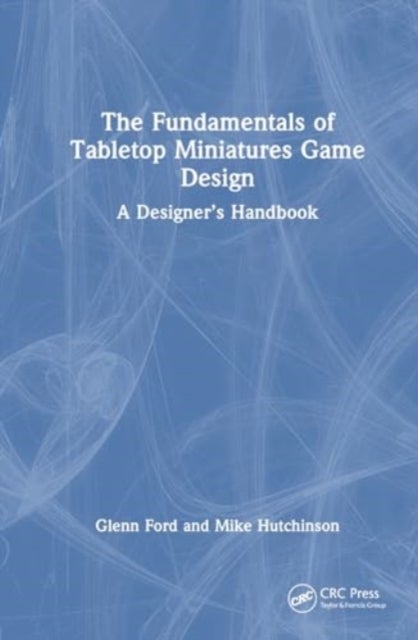 The Fundamentals of Tabletop Miniatures Game Design - A Designer’s Handbook