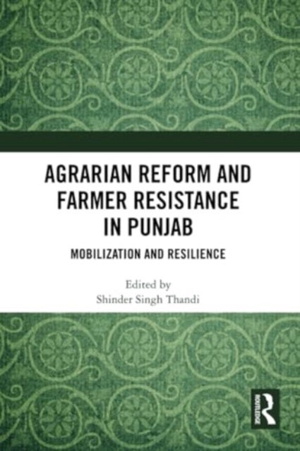 Agrarian Reform and Farmer Resistance in Punjab - Mobilization and Resilience