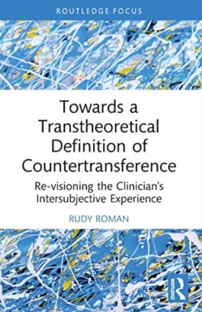 Towards a Transtheoretical Definition of Countertransference - Re-visioning the Clinician's Intersubjective Experience