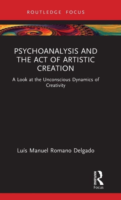 Psychoanalysis and the Act of Artistic Creation - A Look at the Unconscious Dynamics of Creativity
