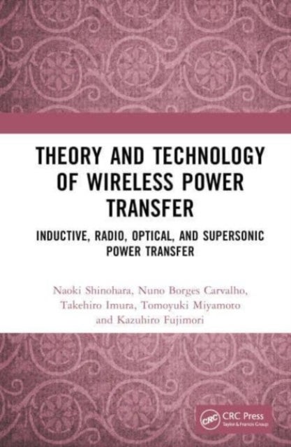 Theory and Technology of Wireless Power Transfer - Inductive, Radio, Optical, and Supersonic Power Transfer