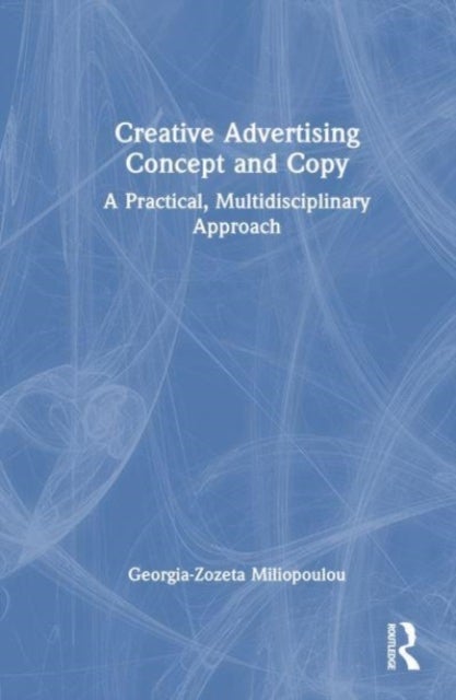 Creative Advertising Concept and Copy - A Practical, Multidisciplinary Approach