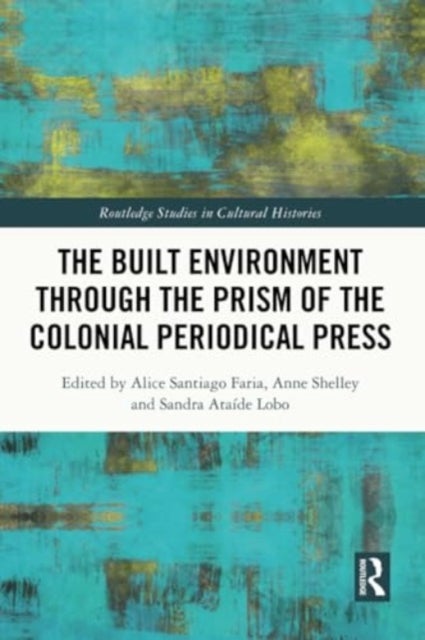 The Built Environment through the Prism of the Colonial Periodical  Press
